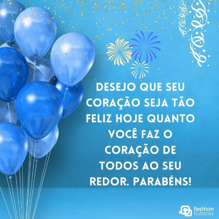 Imagem de fundo azul com balões azuis escrito "Desejo que seu coração seja tão feliz hoje quanto você faz o coração de todos ao seu redor. Parabéns!"