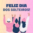 cartão virtual com mensagem de feliz Dia dos Solteiros