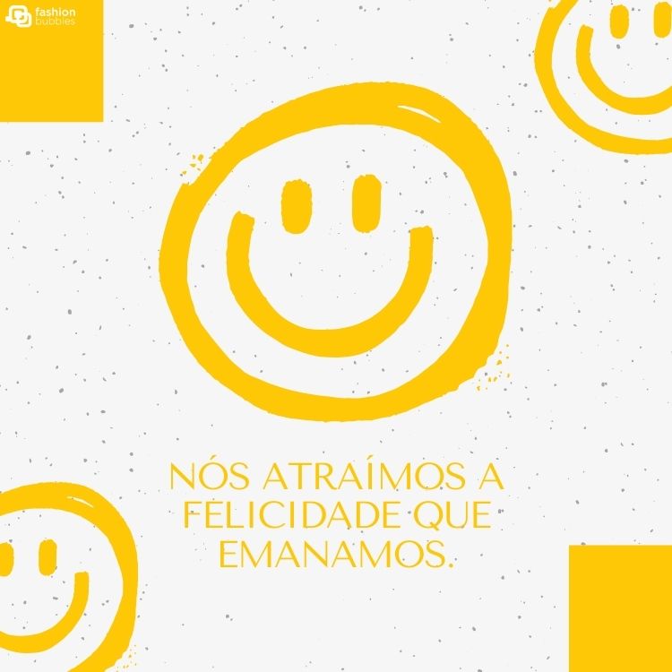 Fundo off-white com carinhas felizes amarelas e frase "Nós atraímos a felicidade que emanamos."