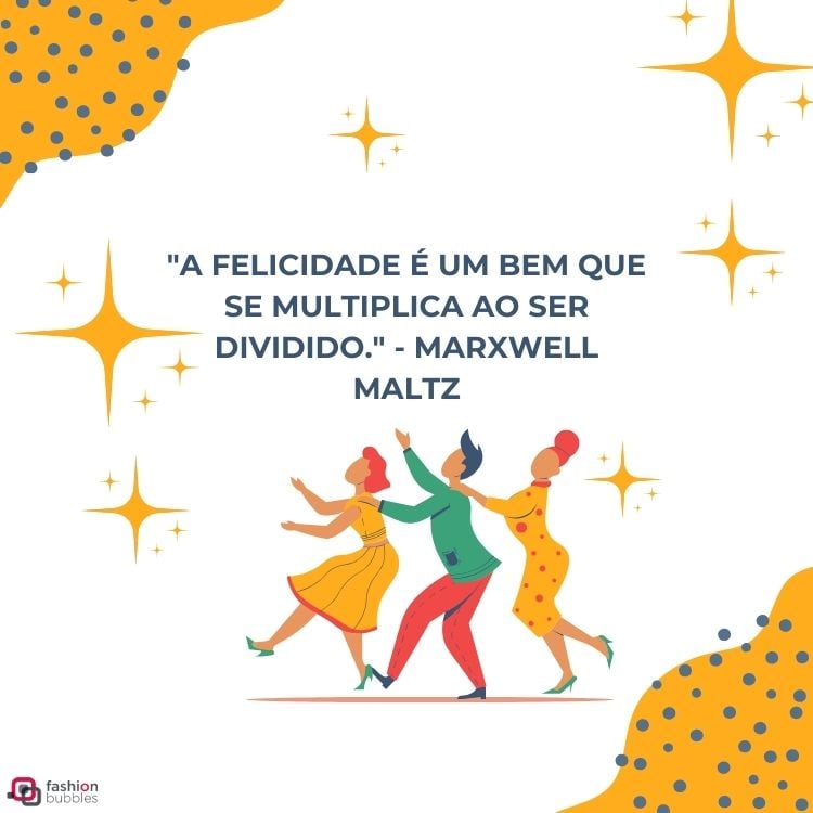 Desenho de pessoas dançando e estrelas, com a frase "A felicidade é um bem que se multiplica ao ser dividido. - Marxwell Maltz"