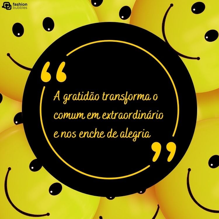 Emojis amarelos sorrindo e frase "A gratidão transforma o comum em extraordinário e nos enche de alegria" em círculo preto