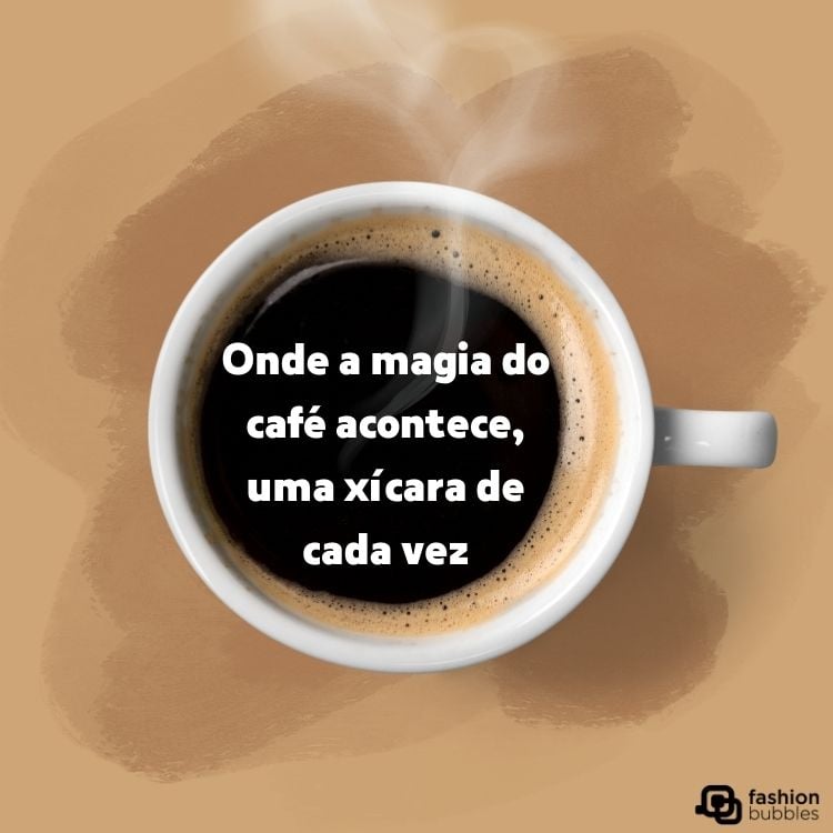 Cartão virtual de fundo marrom com foto de xícara vista de cima e frase "Onde a magia do café acontece, uma xícara de cada vez"
