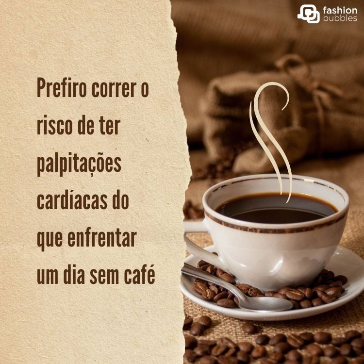 Cartão virtual com foto de xícara de café e frase "Prefiro correr o risco de ter palpitações cardíacas do que enfrentar um dia sem café"