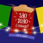 Montagem de fundo azul escuro com três bandeiras juninas, uma verde, outra vermelha e outra amarela. Na vermelha, há um chapéu de palha e o escrito "São João é feriado" e uma faixa azul embaixo com a data 24 de junho