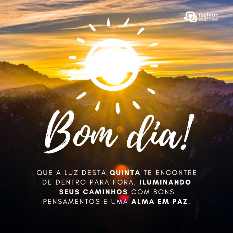 Foto de nascer do sol nas montanhas e frase: Que a luz desta quinta te encontre de dentro para fora, iluminando seus caminhos com bons pensamentos e uma alma em paz. Bom dia!