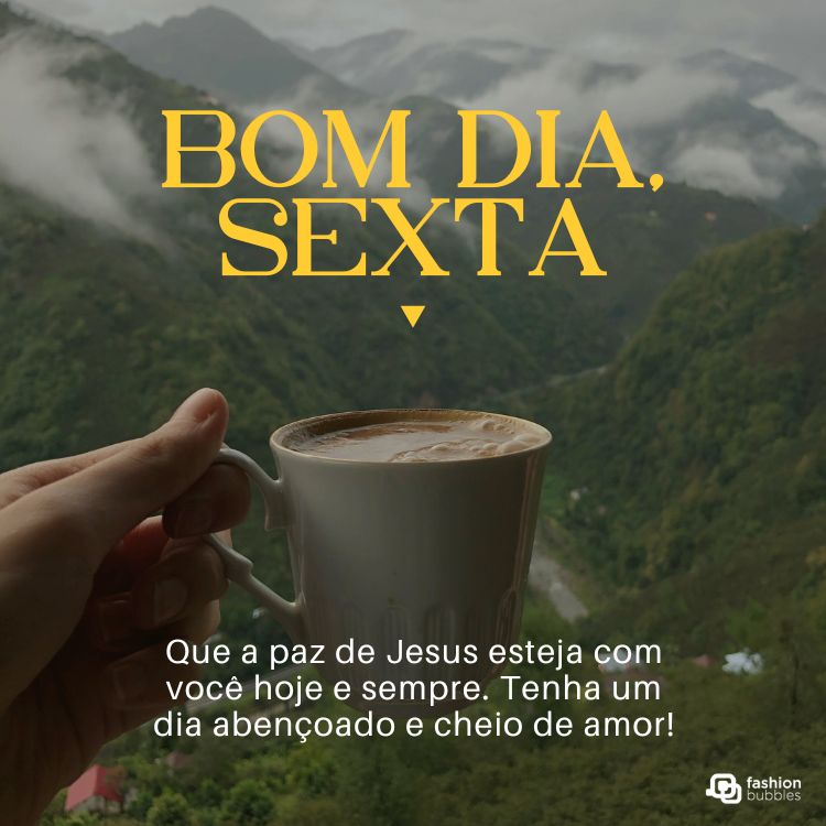 Frase de bom dia sexta em foto de pessoa segurando uma caneca com vista para montanhas