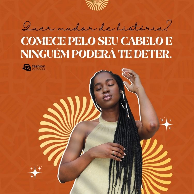Cartão virtual de fundo marrom com foto de mulher de pele negra com trança e frase: Quer mudar de história? Comece pelo seu cabelo e ninguém poderá te deter. 