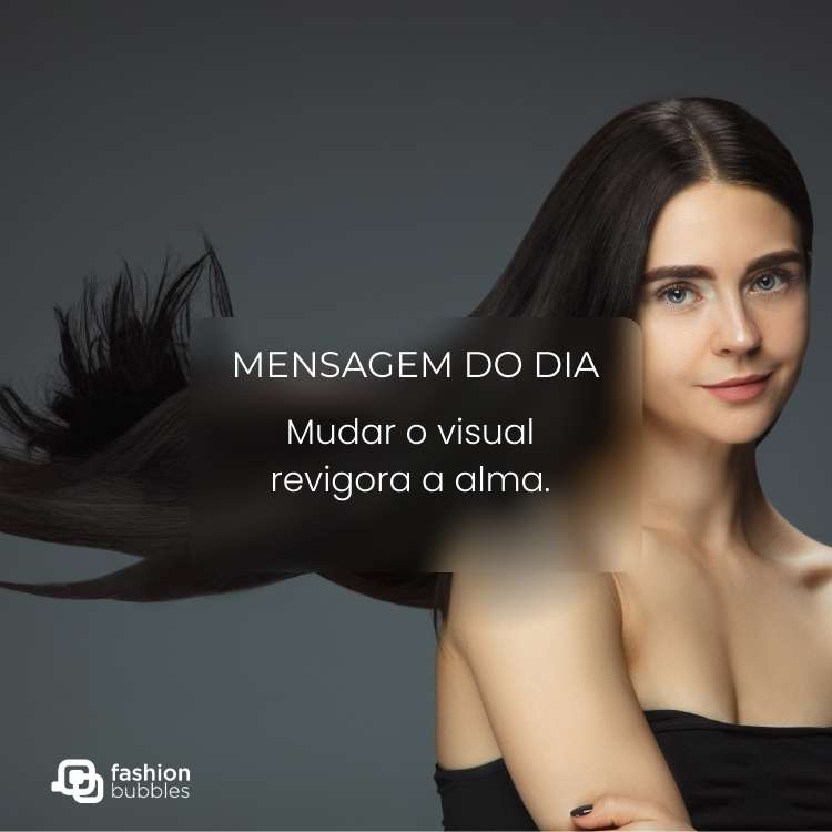 Foto de fundo cinza e de mulher com cabelo longo liso e retângulo desfocado com frase: Mudar o visual revigora a alma.
