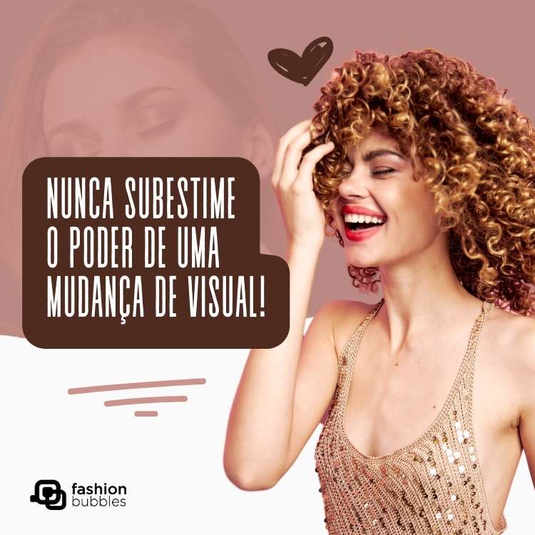 Cartão virtual de fundo amarronzado e branco com foto de mulher de pele clara com cabelo loiro cacheado e frase: Nunca subestime o poder de uma mudança no visual.