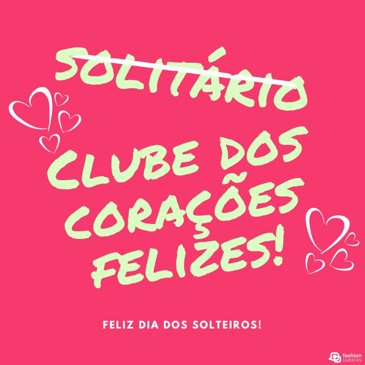 A imagem apresenta um fundo rosa com texto e ilustrações em branco e vermelho. O texto central diz “Solitário Clube dos Corações Felizes!” em letras manuscritas. Há corações desenhados ao redor do texto, e na parte inferior lê-se “Feliz Dia dos Solteiros!” em letras menores. A imagem celebra o Dia dos Solteiros, sugerindo positividade na solteirice.