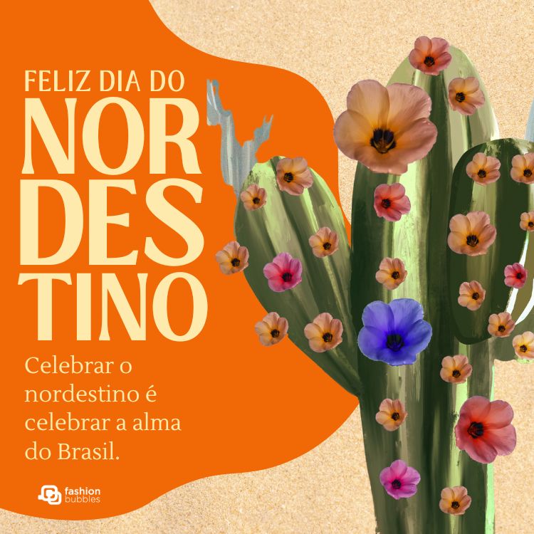 Card de fundo bege e laranja, com desenho de cacto com flores e frase: Celebrar o nordestino é celebrar a alma do Brasil.