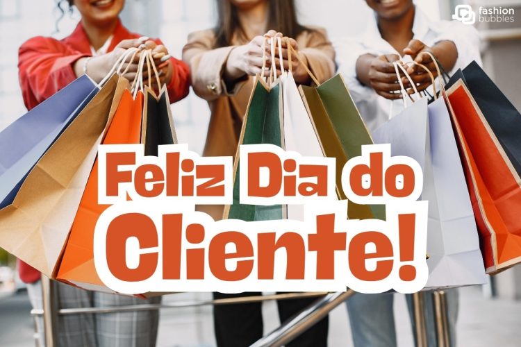 Foto de 3 mulheres com sacolas de compras e mensagem de feliz Dia do Cliente